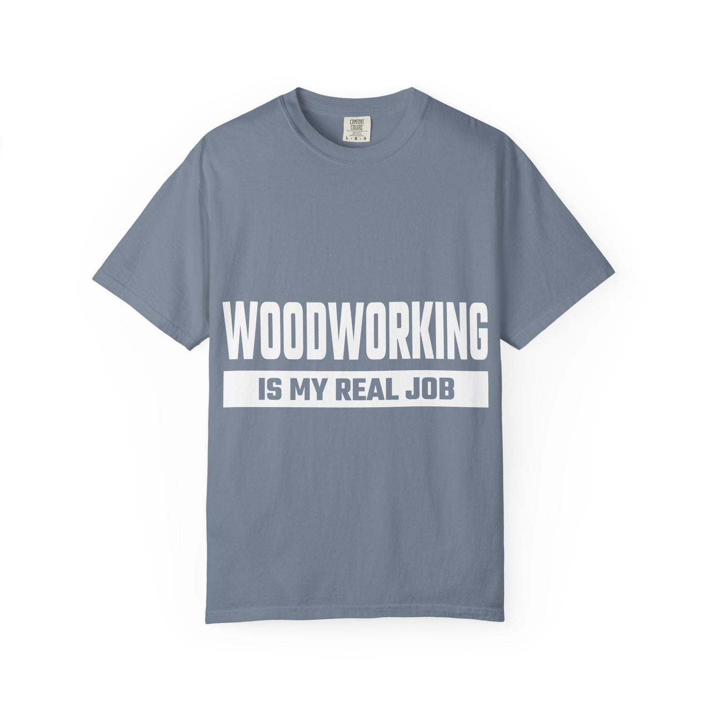 Woodworking Is My Real Job T-Shirt