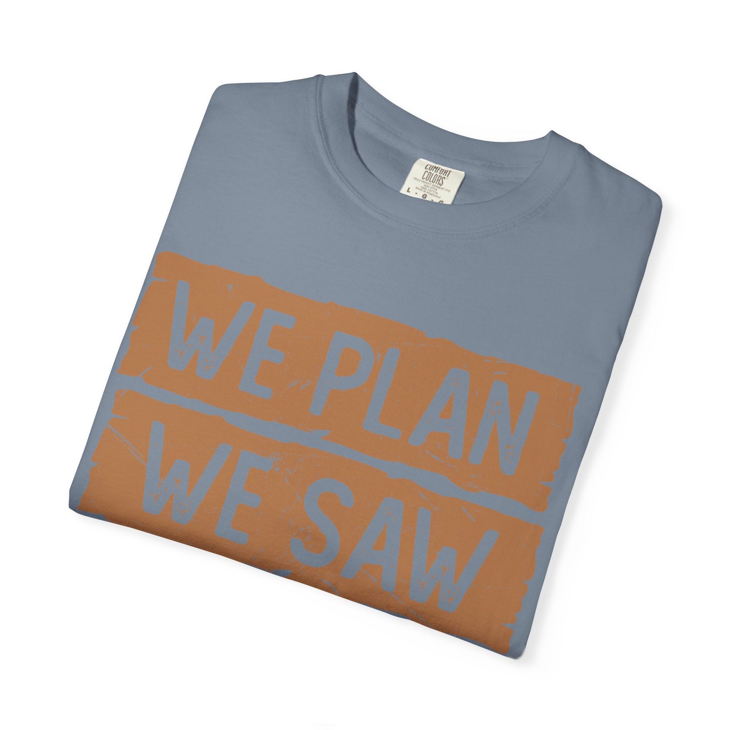 We Plan We Saw We Conquer T-Shirt