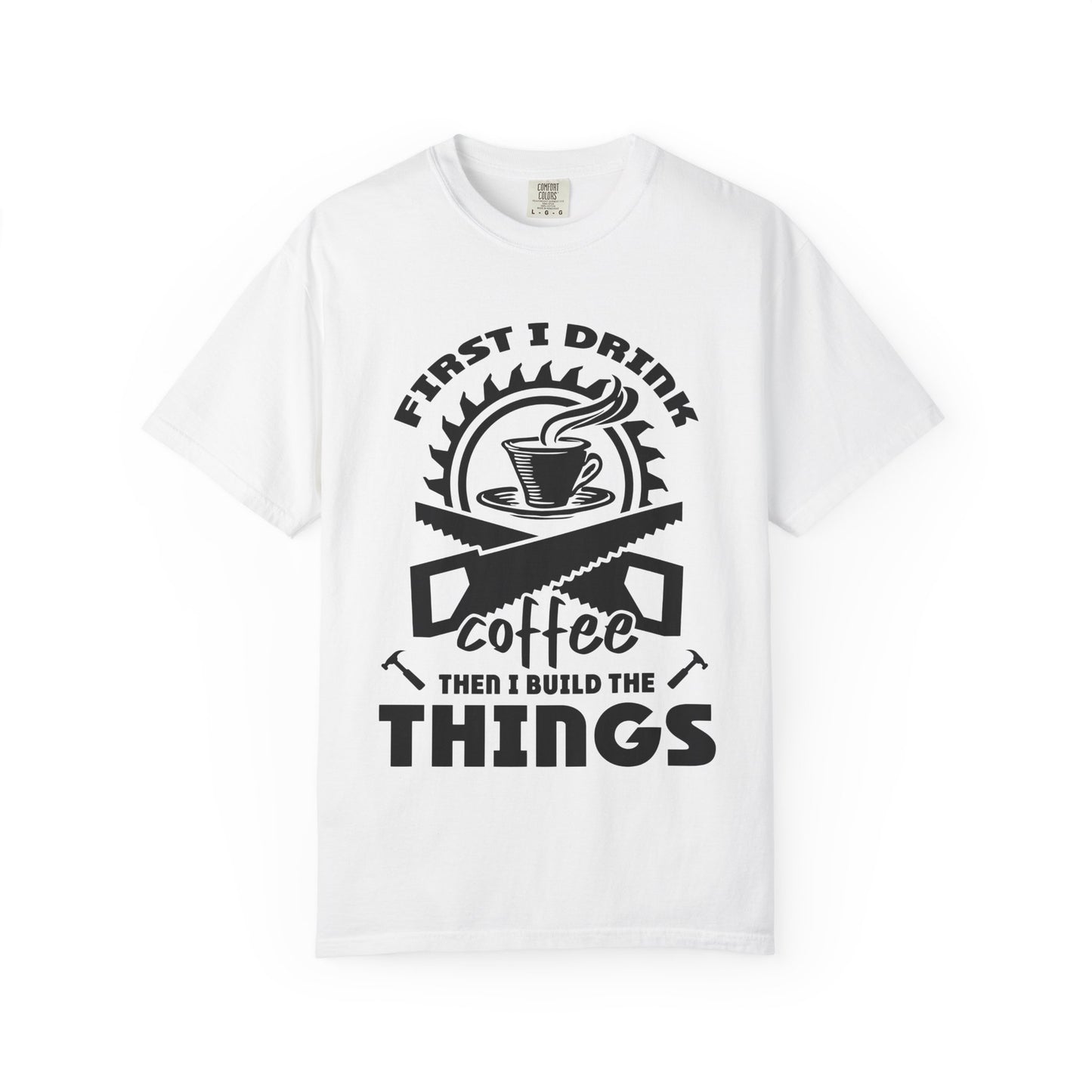 Coffee Then I Build The Things T-Shirt