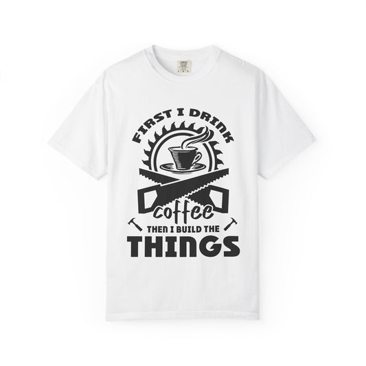 Coffee Then I Build The Things T-Shirt