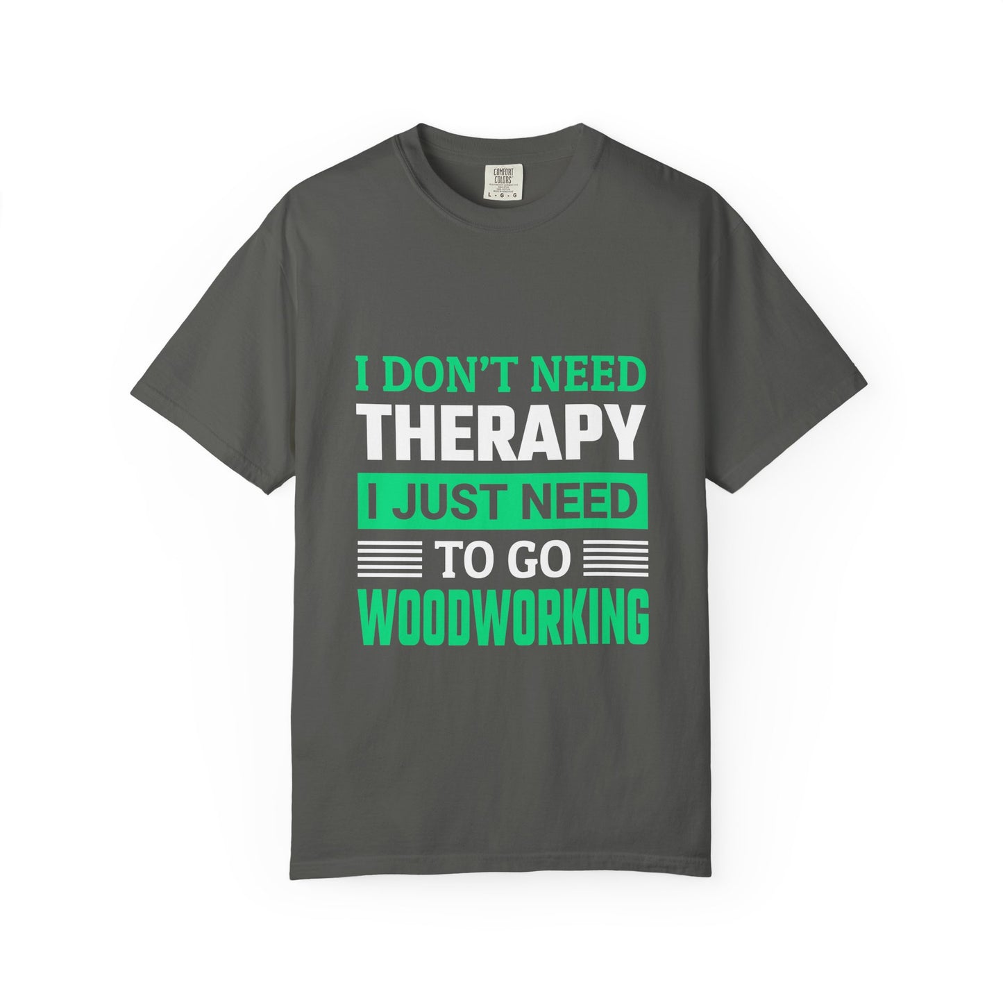 Woodworking T-Shirt — "I Don't Need Therapy I Just Need To Go Woodworking" Graphic Tee