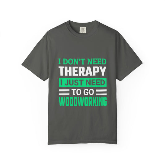 Woodworking T-Shirt — "I Don't Need Therapy I Just Need To Go Woodworking" Graphic Tee