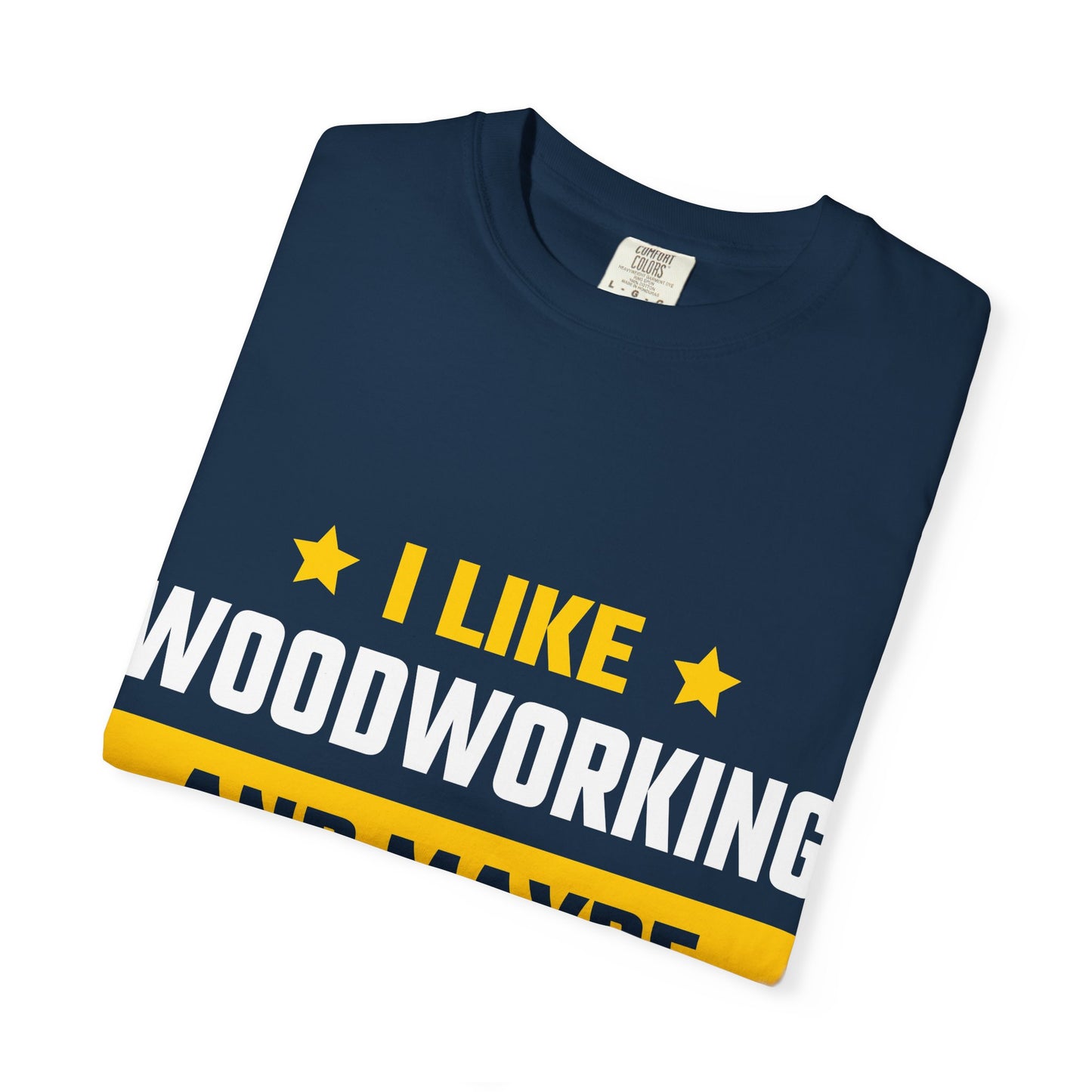 Woodworking T-Shirt — “I Like Woodworking And Maybe 3 People” Funny Carpenter Tee
