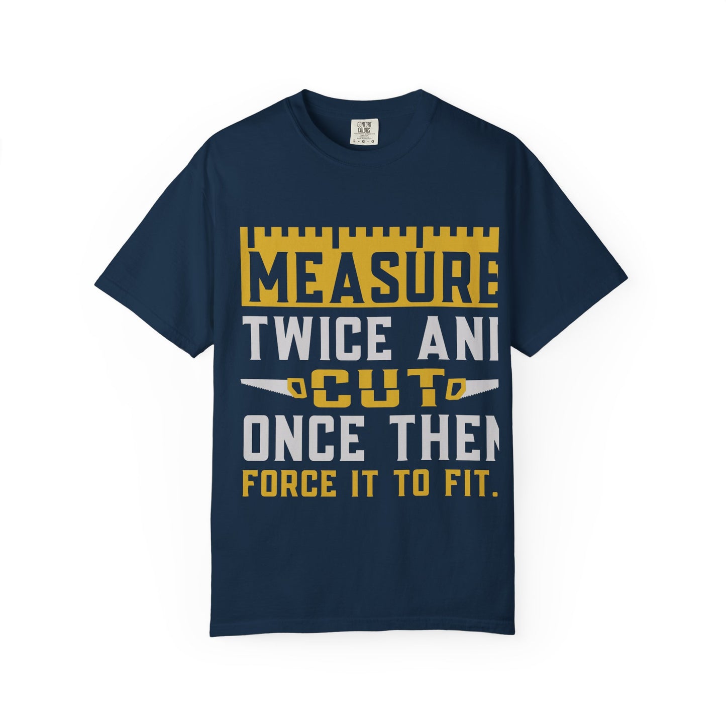 Measure Twice, Cut Once Carpenter T-Shirt — Funny Woodworking Quote Tee for Carpenters & DIYers