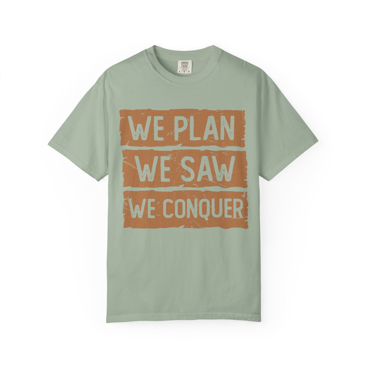 We Plan We Saw We Conquer T-Shirt
