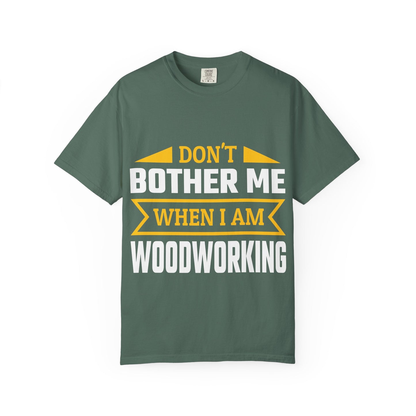 Woodworking T-Shirt — "Don't Bother Me When I Am Woodworking" Graphic Tee