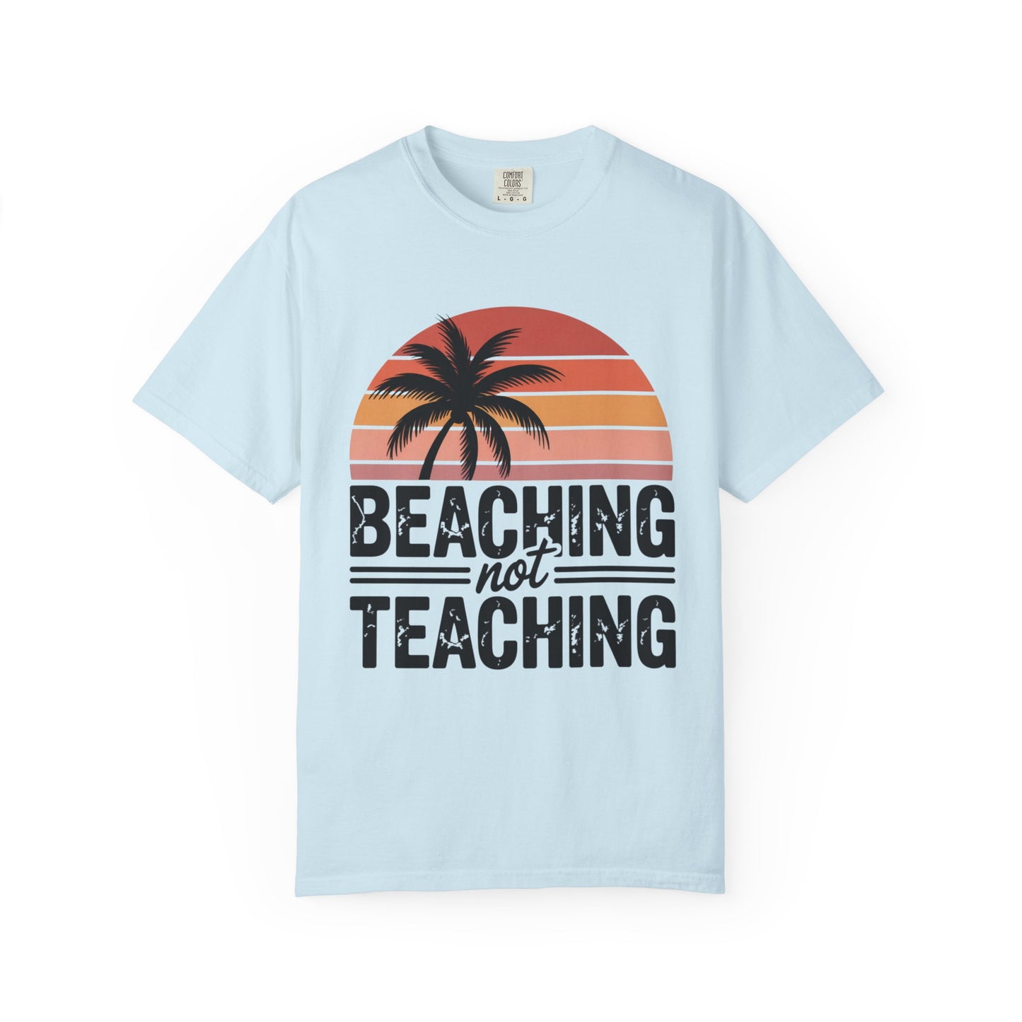 Beaching Not Teaching T-Shirt