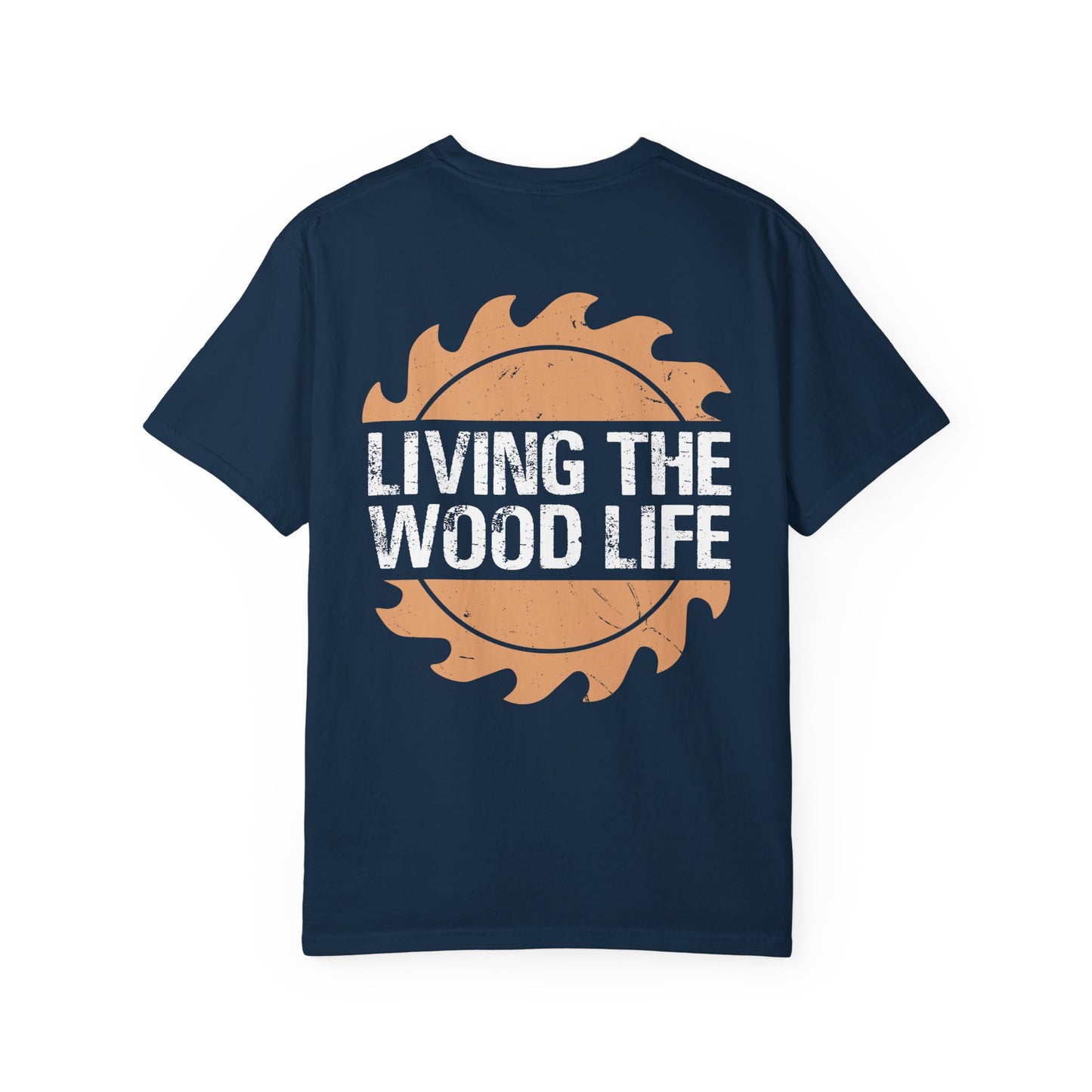 Woodworker T-Shirt — "Living The Wood Life" Garment-Dyed Tee