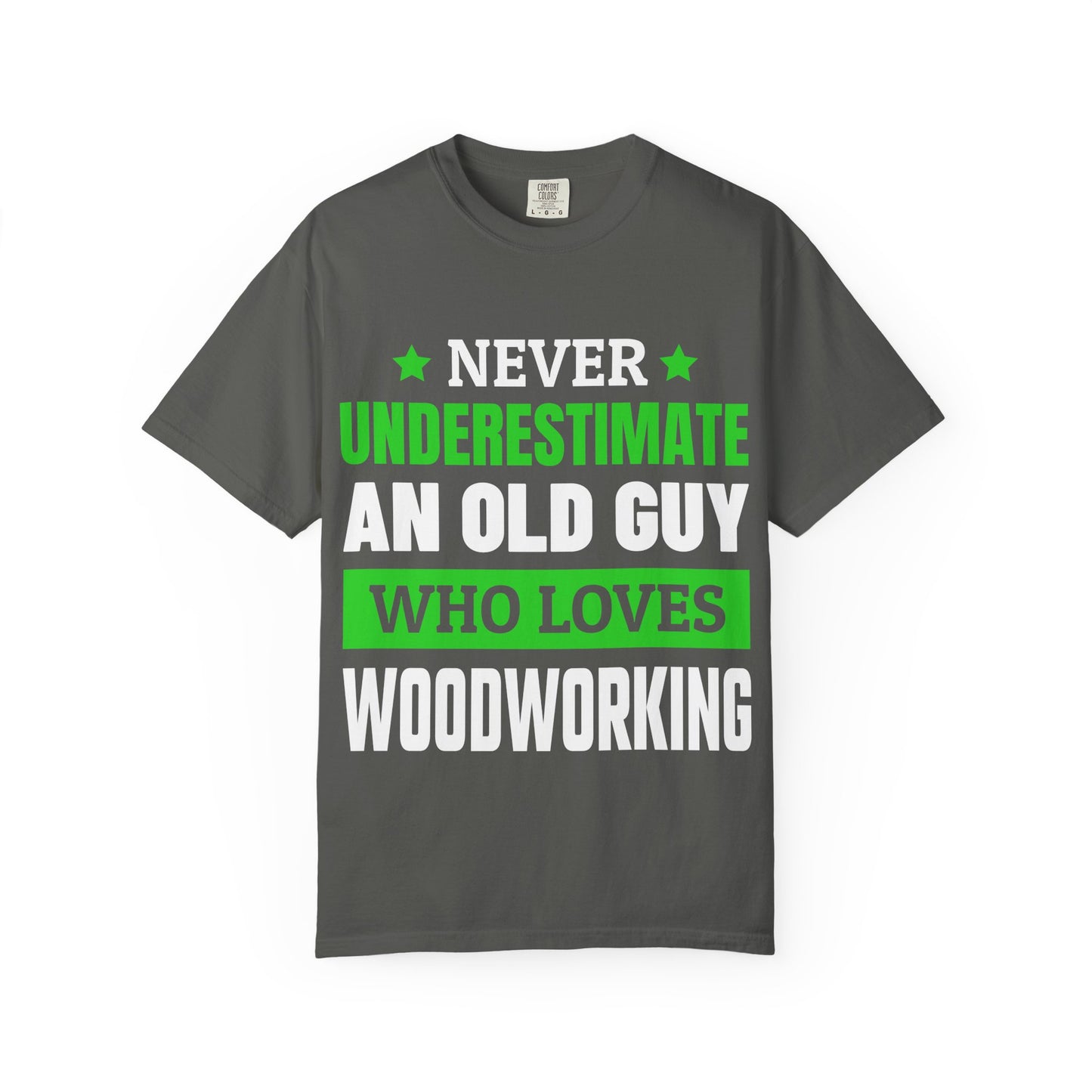 Never Underestimate An Old Guy Who Loves Woodworking T-Shirt