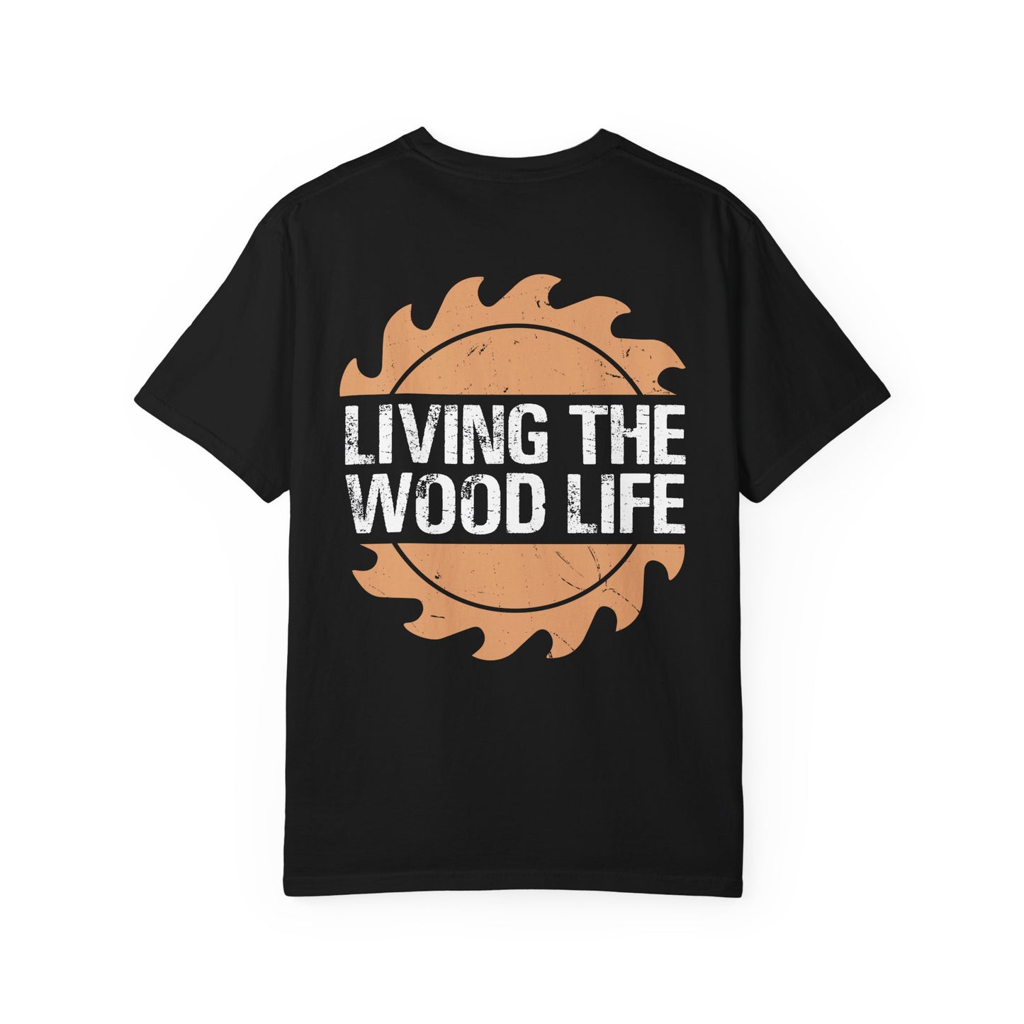 Woodworker T-Shirt — "Living The Wood Life" Garment-Dyed Tee
