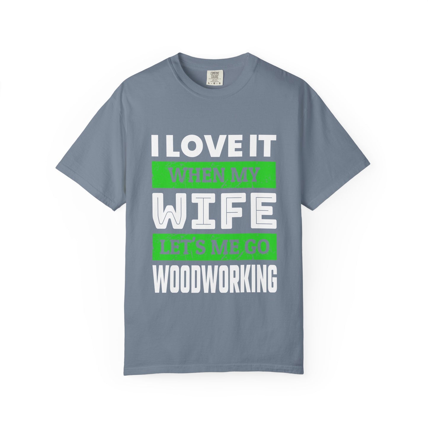 Woodworking T-Shirt — “I Love It When My Wife Lets Me Go Woodworking” Funny Gift Tee