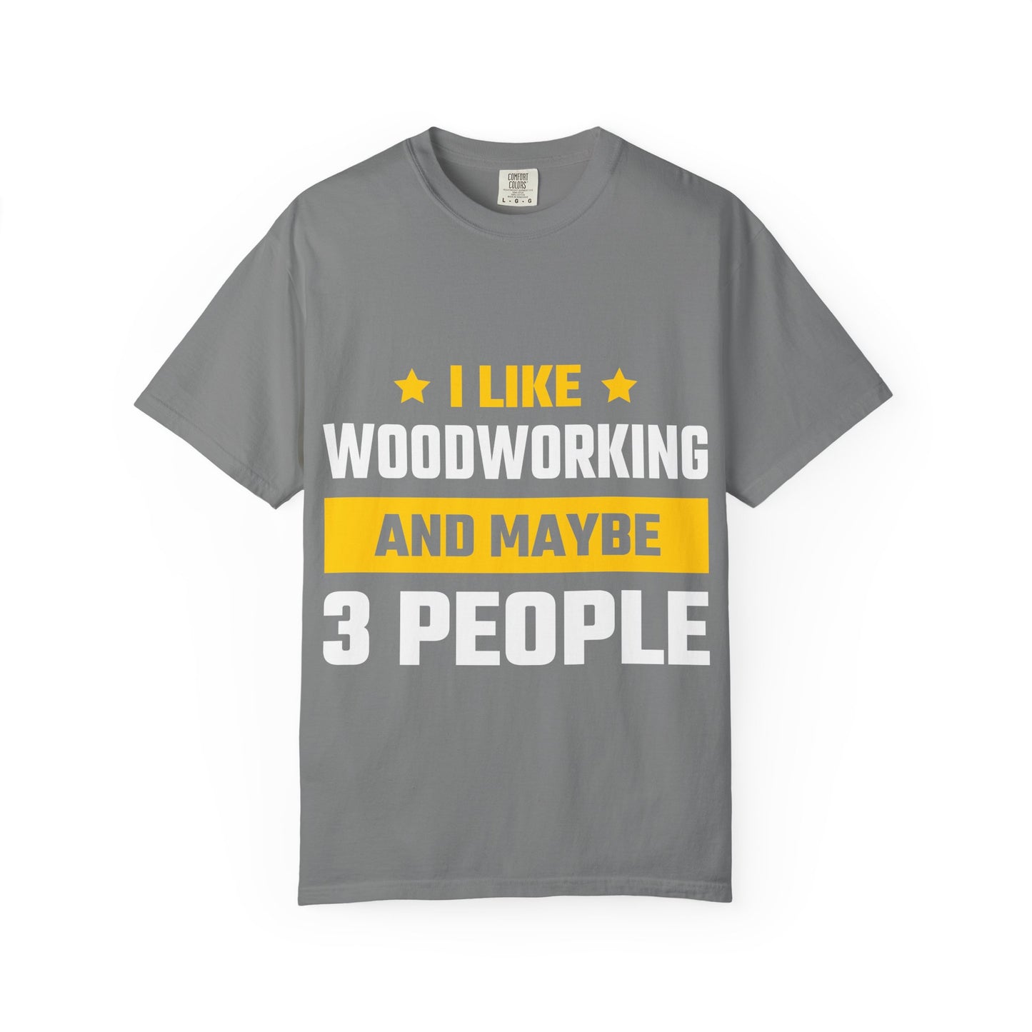 Woodworking T-Shirt — “I Like Woodworking And Maybe 3 People” Funny Carpenter Tee