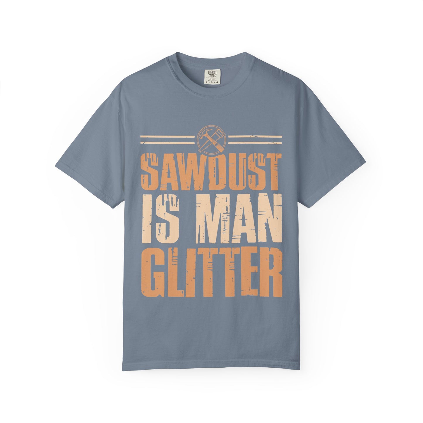 Sawdust Is Man Glitter T-Shirt — Carpenter Workshop Tee