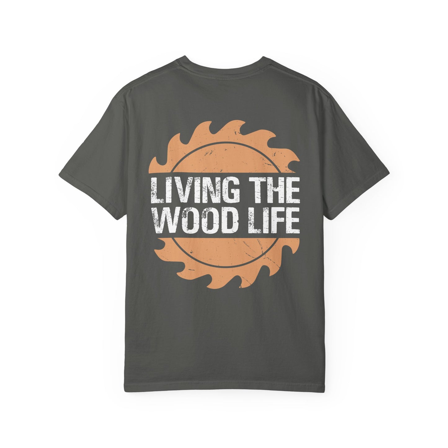 Woodworker T-Shirt — "Living The Wood Life" Garment-Dyed Tee