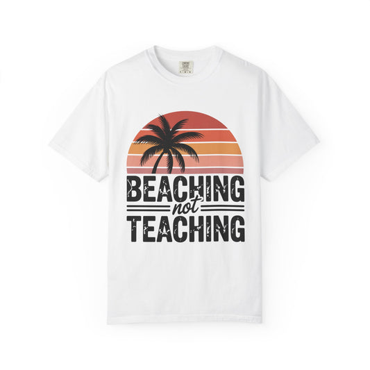 Beaching Not Teaching T-Shirt