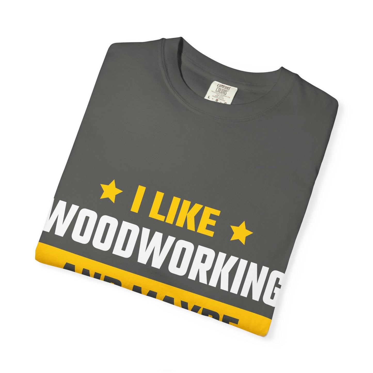 Woodworking T-Shirt — “I Like Woodworking And Maybe 3 People” Funny Carpenter Tee