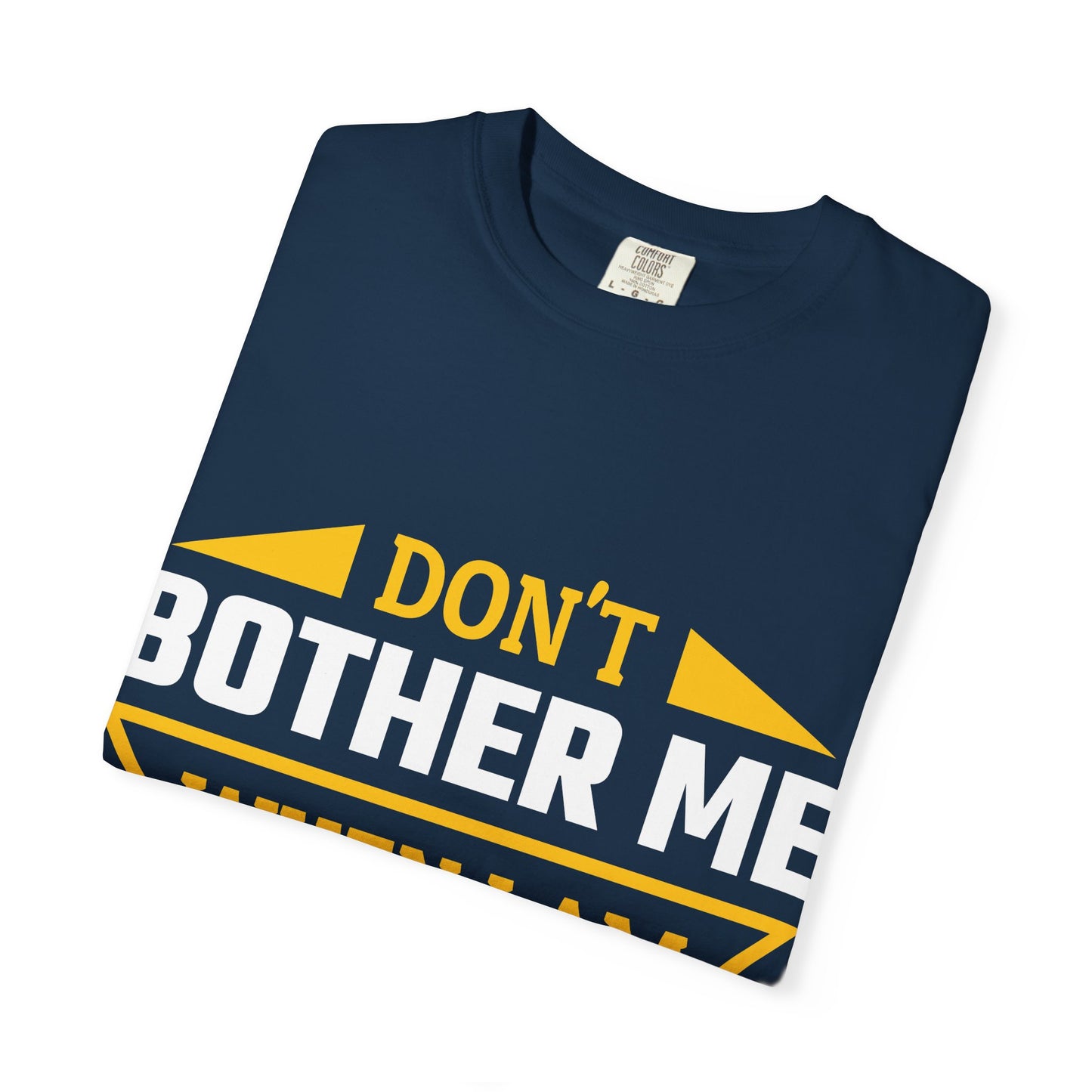 Woodworking T-Shirt — "Don't Bother Me When I Am Woodworking" Graphic Tee