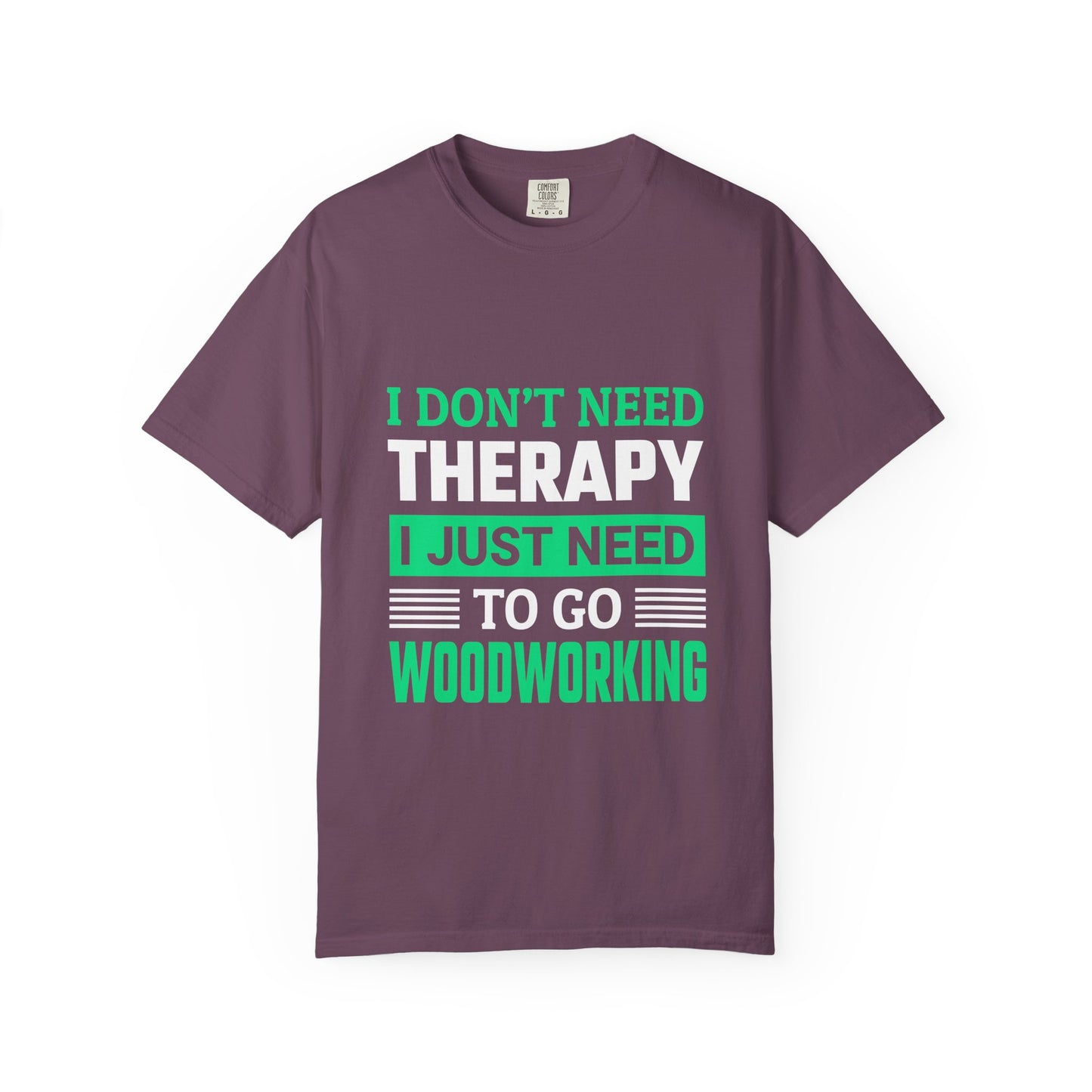 Woodworking T-Shirt — "I Don't Need Therapy I Just Need To Go Woodworking" Graphic Tee