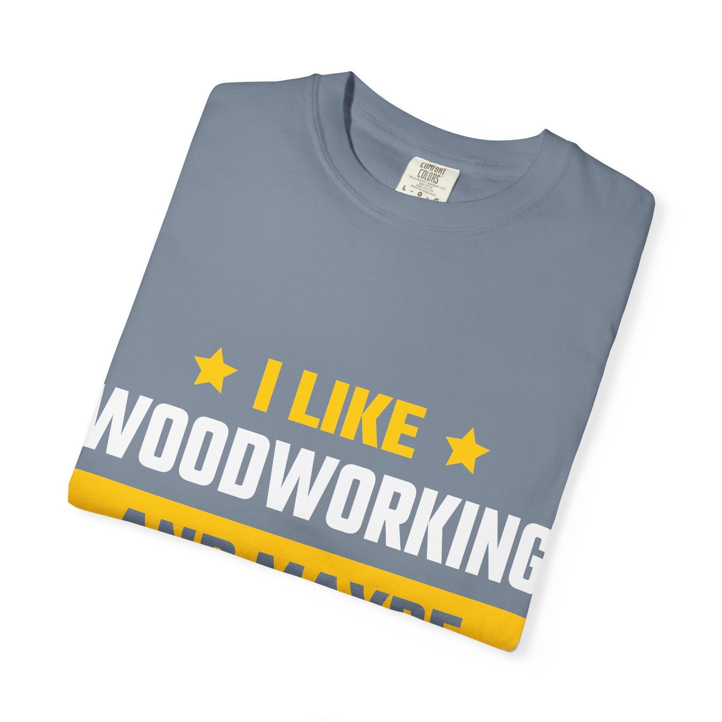 Woodworking T-Shirt — “I Like Woodworking And Maybe 3 People” Funny Carpenter Tee