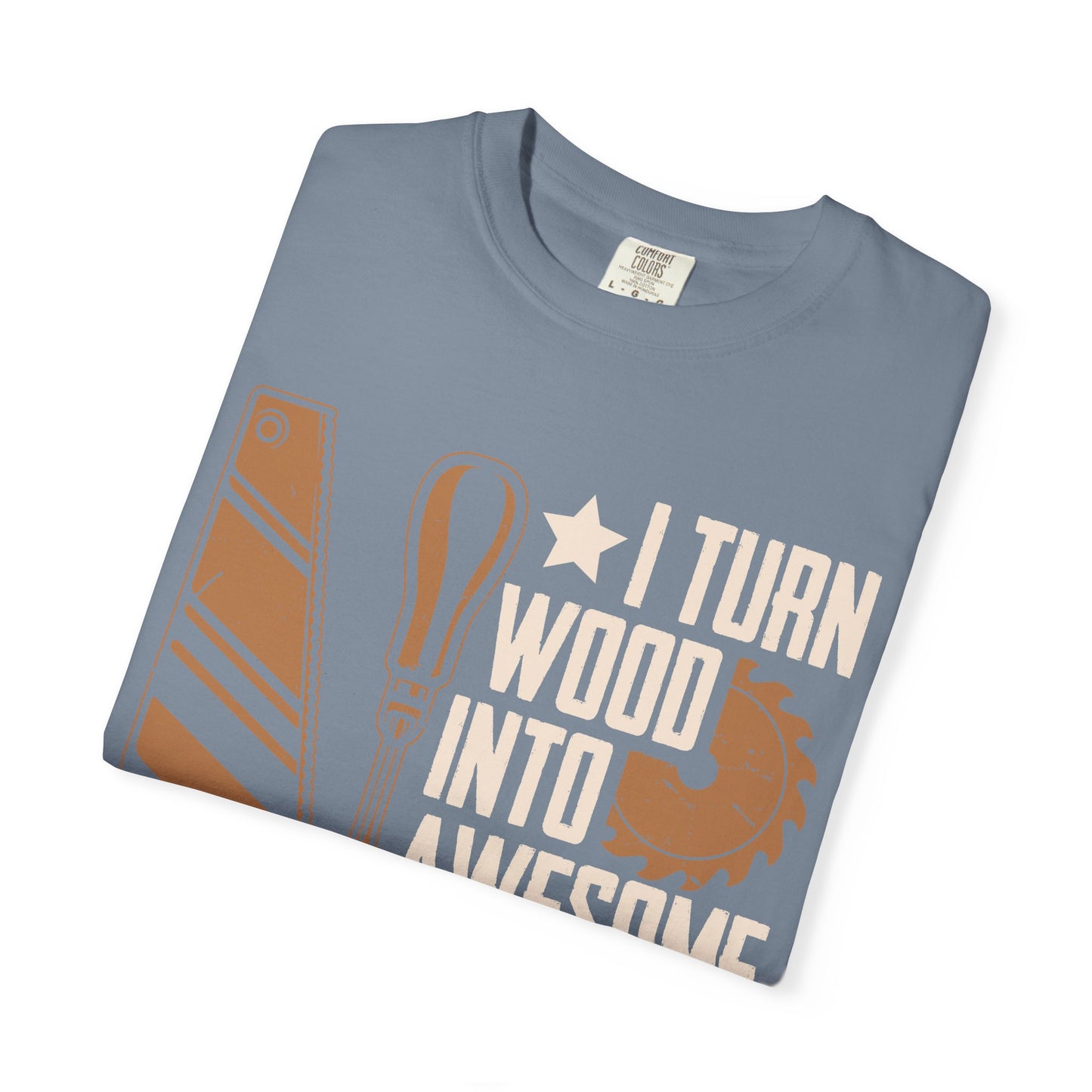 Woodworker T-Shirt — “I Turn Wood Into Awesome Things” Carpenter Gift Tee