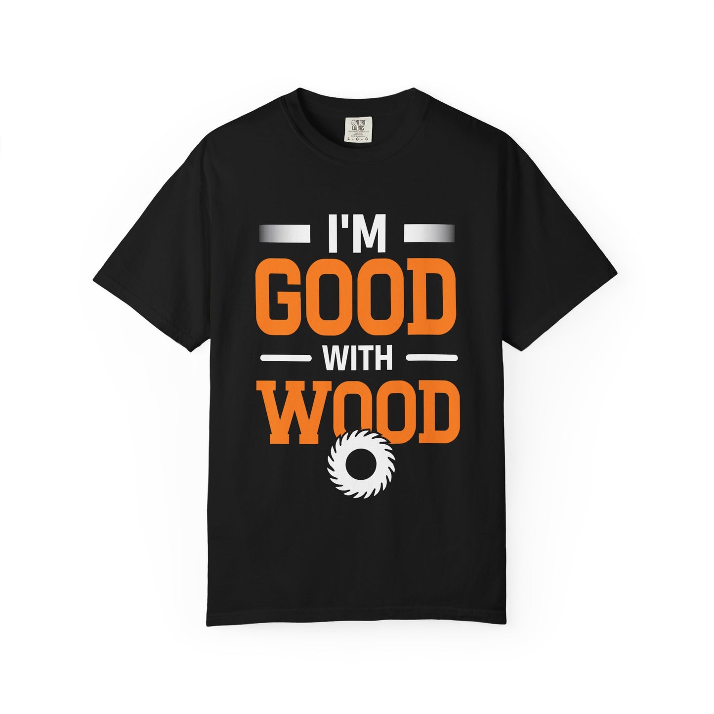 I'm Good With Wood T-Shirt — Funny Woodworker Saw Blade Tee