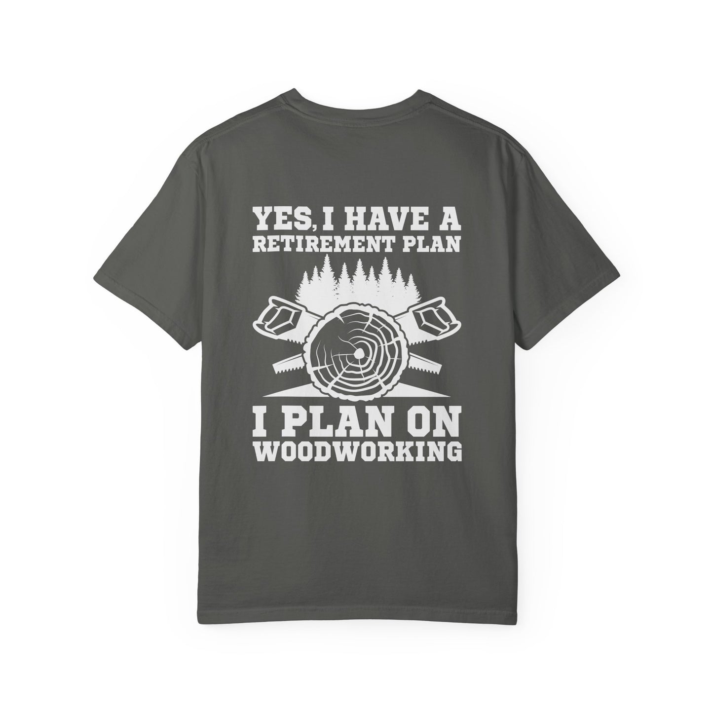 Woodworking T-Shirt — “Yes, I Have a Retirement Plan: I Plan on Woodworking” Graphic Tee