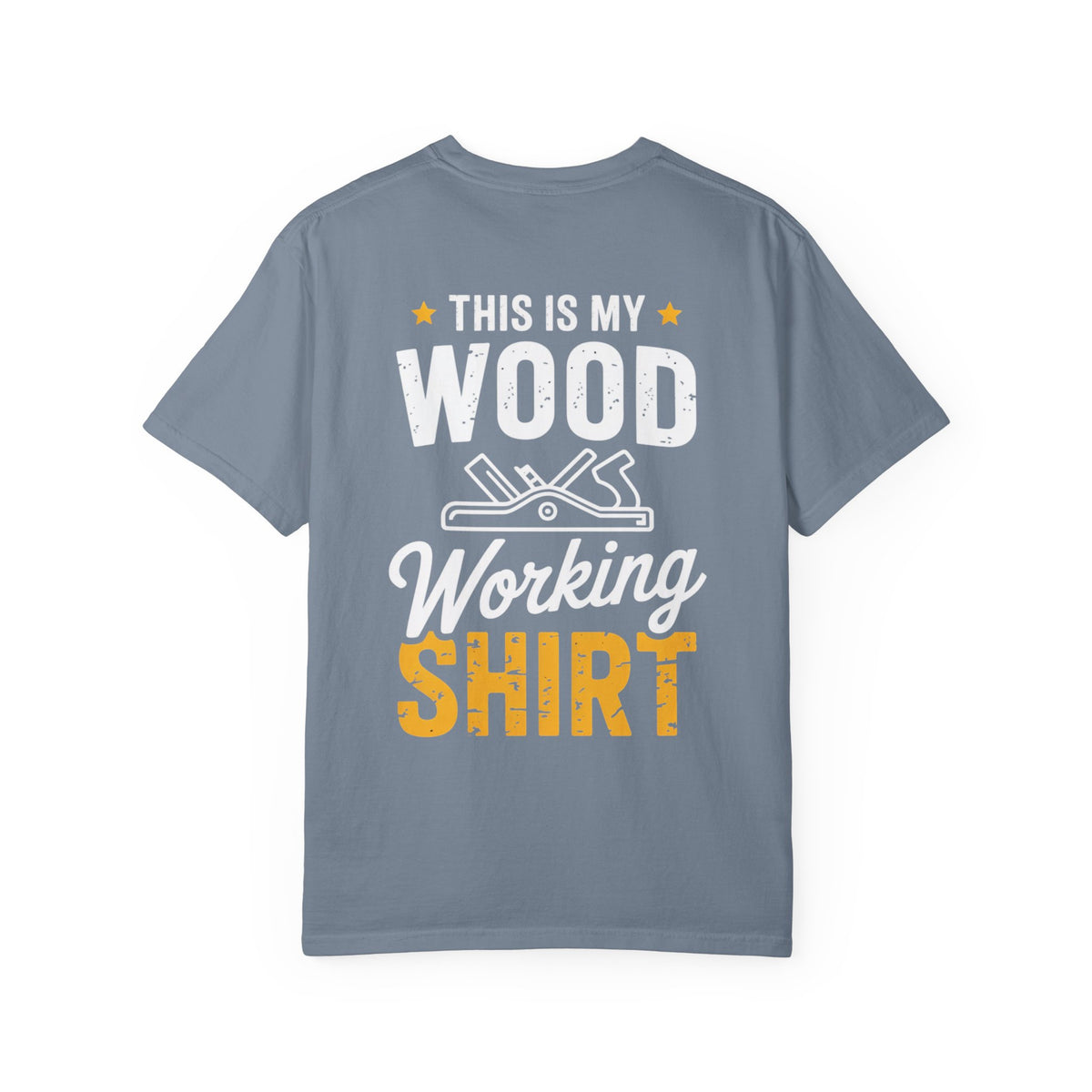 Woodworking T-Shirt — "This Is My Woodworking Shirt" Garment-Dyed Tee (Ewing Woodworks)