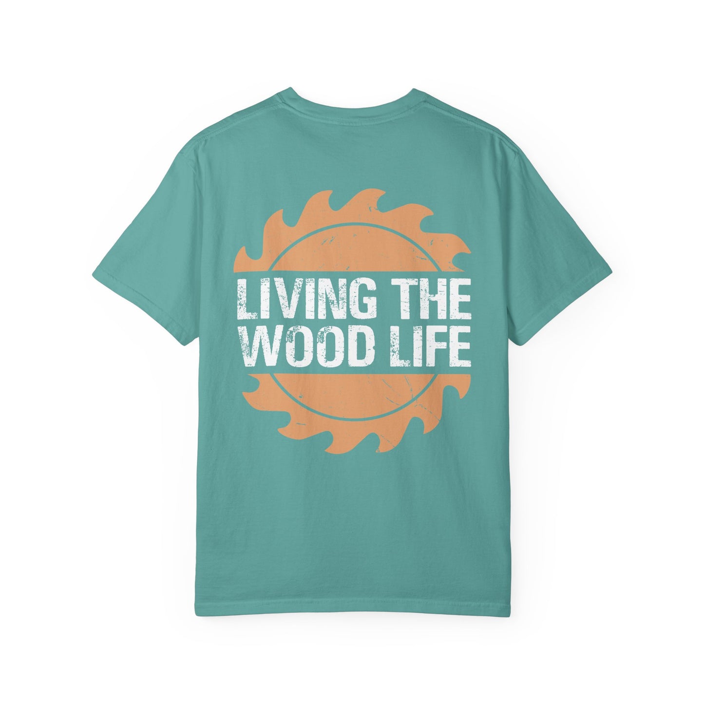 Woodworker T-Shirt — "Living The Wood Life" Garment-Dyed Tee