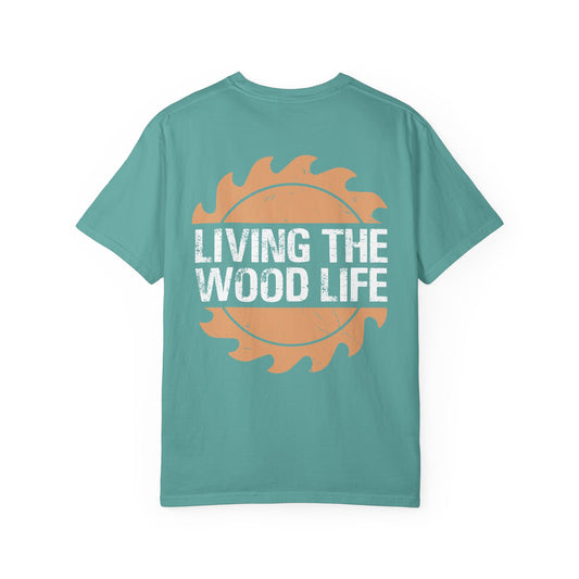 Woodworker T-Shirt — "Living The Wood Life" Garment-Dyed Tee