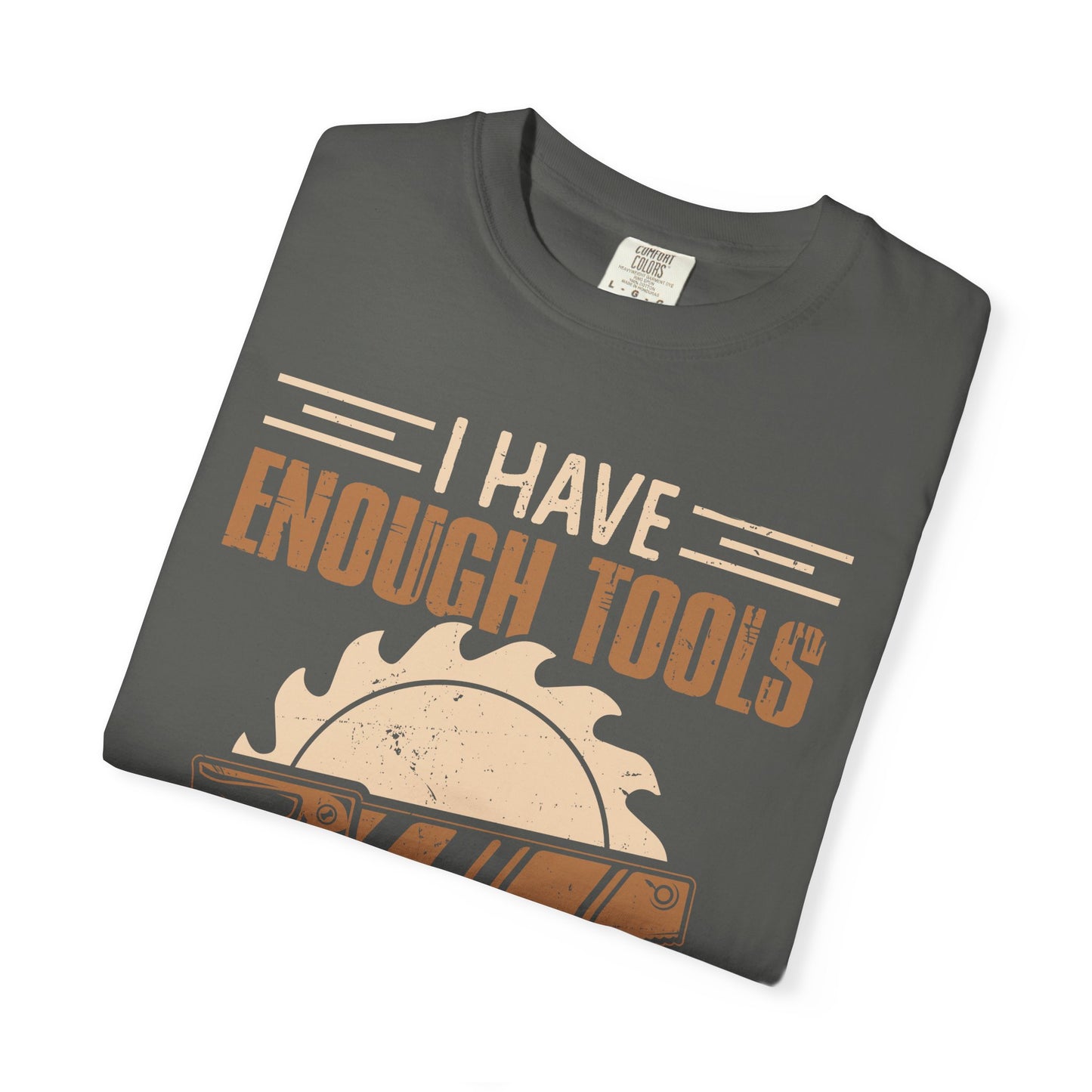 Carpenter T-Shirt — "I Have Enough Tools" Woodworker Gift Tee