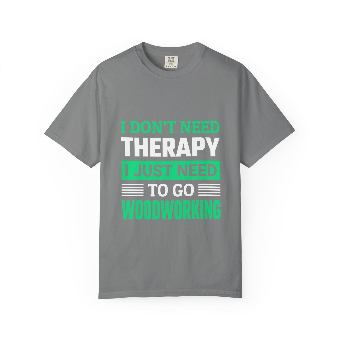Woodworking T-Shirt — "I Don't Need Therapy I Just Need To Go Woodworking" Graphic Tee