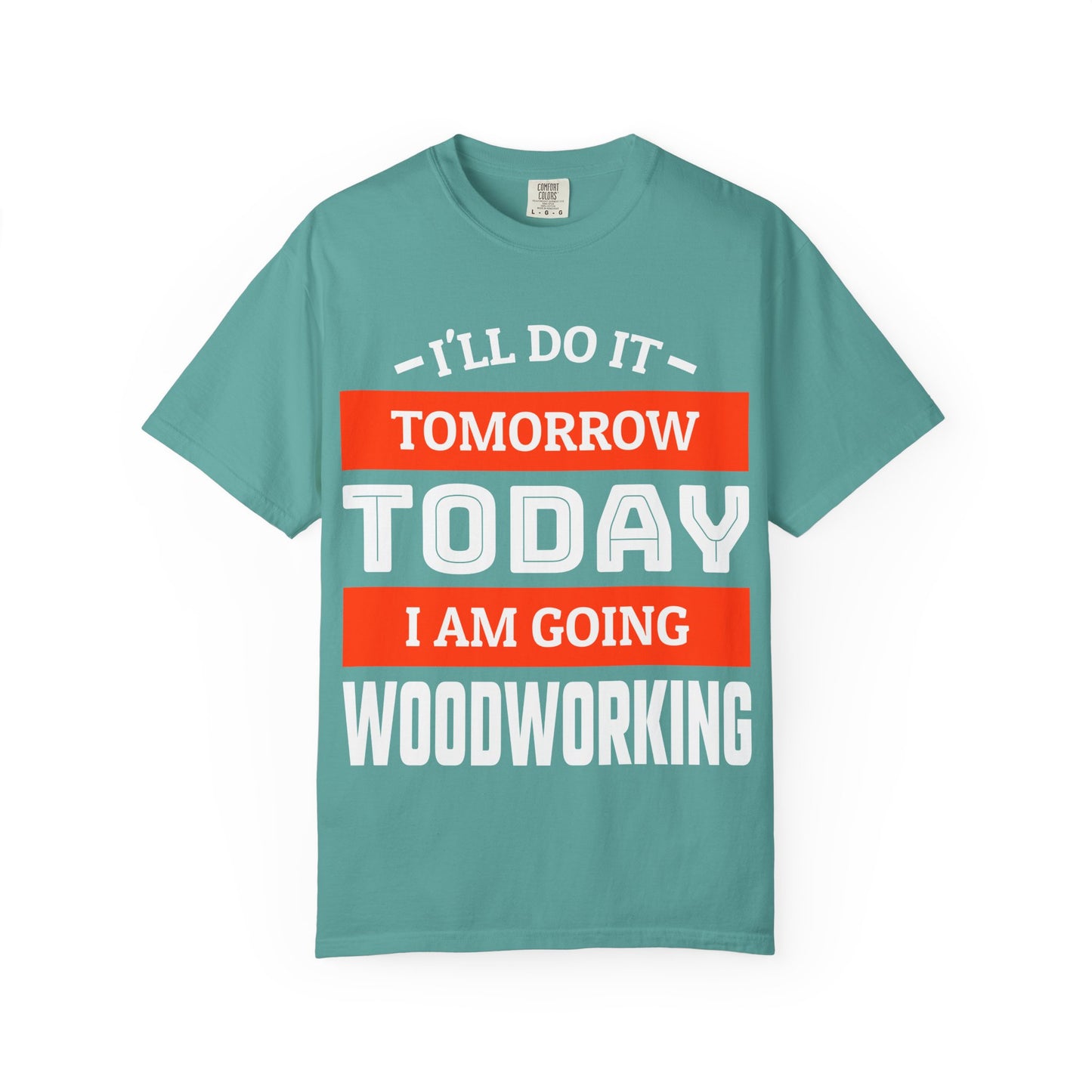 Woodworking T-Shirt — "I'll Do It Tomorrow, Today I Am Going Woodworking" Graphic Tee