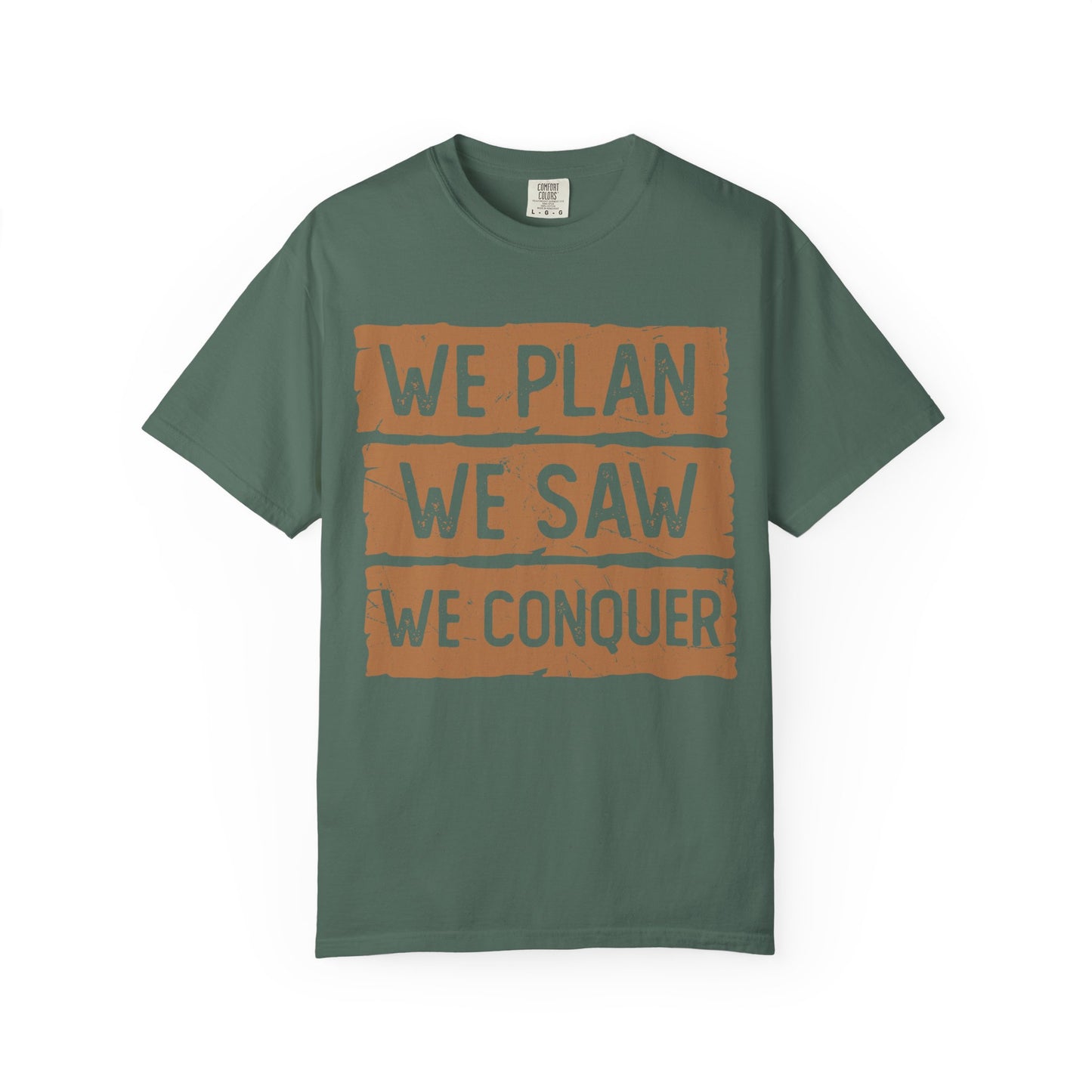 We Plan We Saw We Conquer T-Shirt