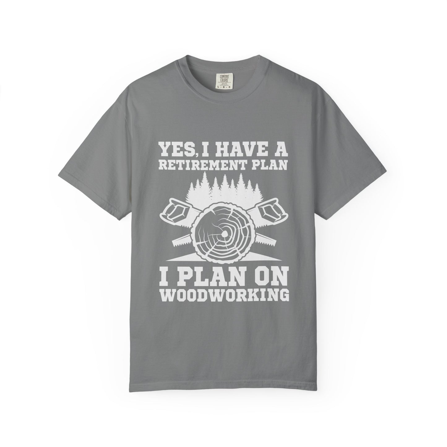 Woodworking Retirement T-Shirt – "Yes, I Have a Retirement Plan I Plan on Woodworking"