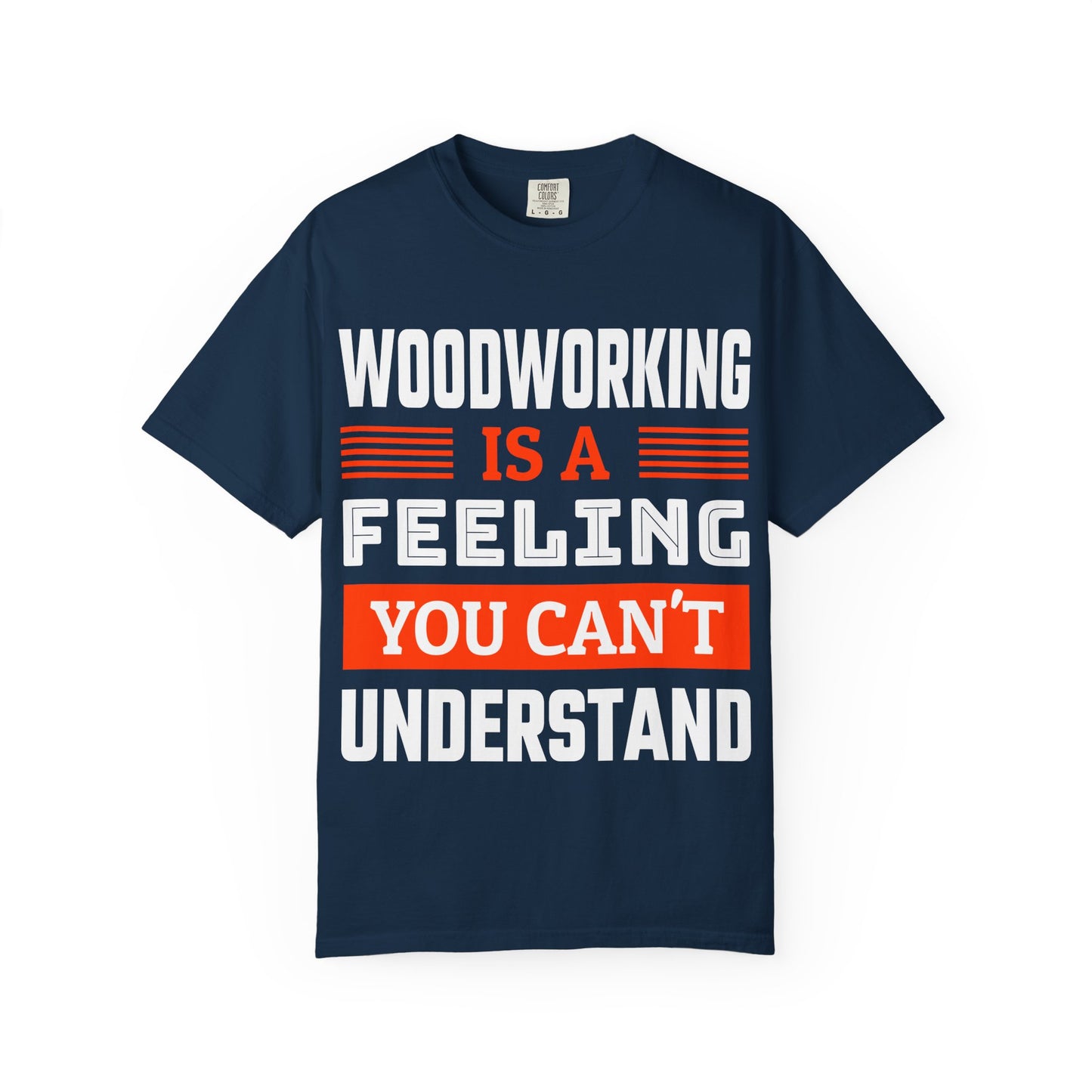 Woodworking Is a Feeling T-Shirt — Funny Carpenter Gift Tee