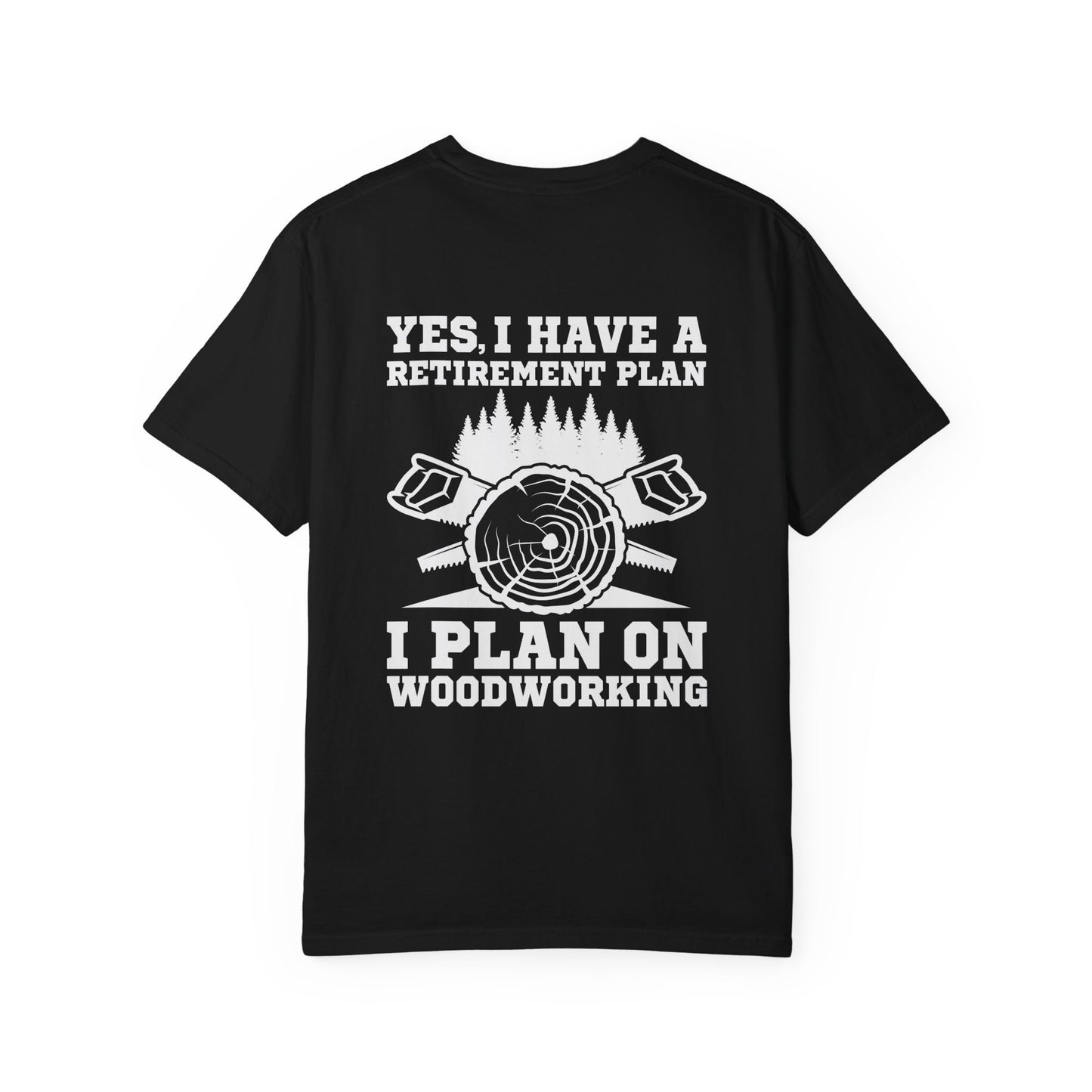 Woodworking T-Shirt — “Yes, I Have a Retirement Plan: I Plan on Woodworking” Graphic Tee