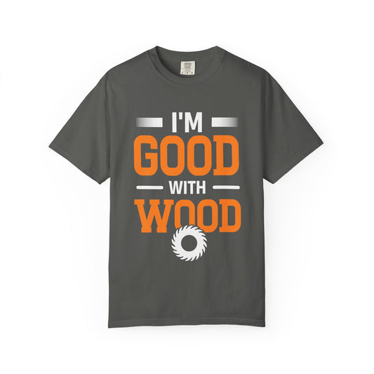 I'm Good With Wood T-Shirt — Funny Woodworker Saw Blade Tee