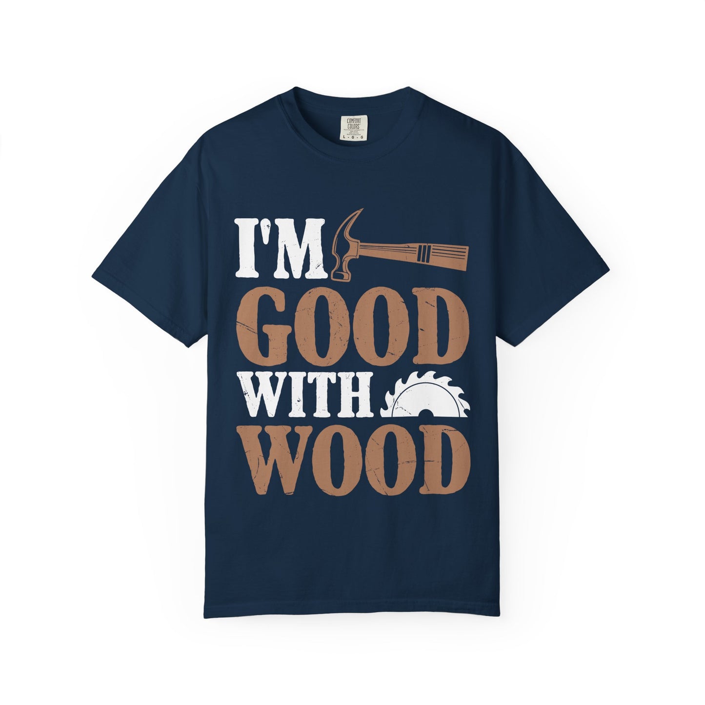 I'm Good With Wood T-Shirt — Funny Carpenter / Woodworker Tee