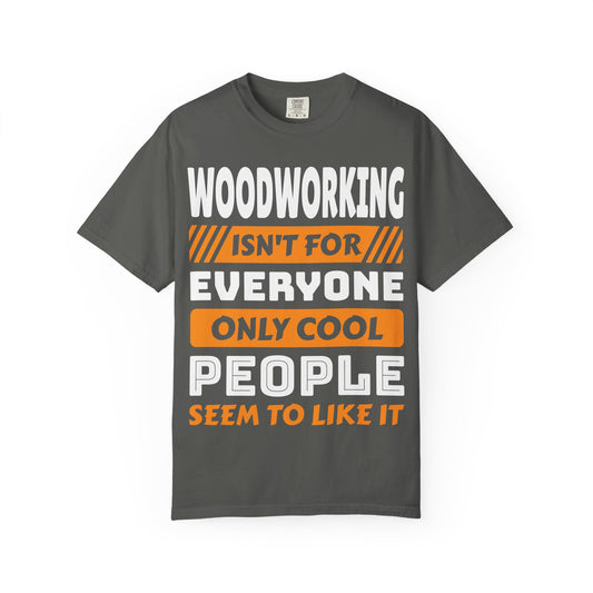 Woodworking Isn't For Everyone T-Shirt – Funny Carpenter Tee for Woodworkers