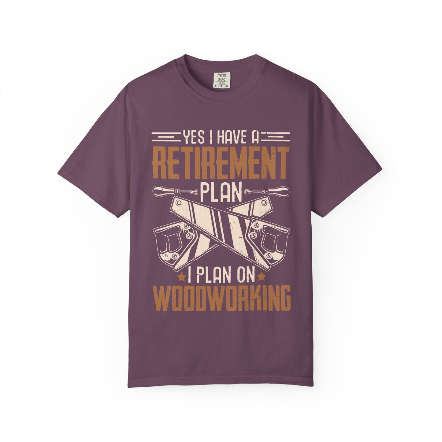 Retirement Plan Woodworking T-Shirt — I Plan On Woodworking Tee
