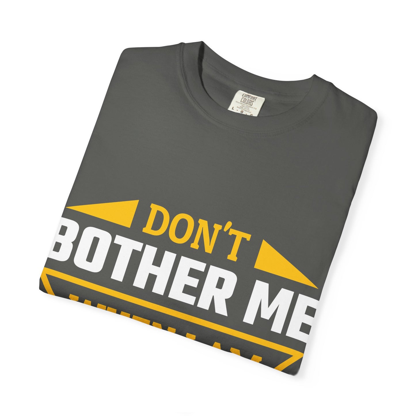 Woodworking T-Shirt — "Don't Bother Me When I Am Woodworking" Graphic Tee