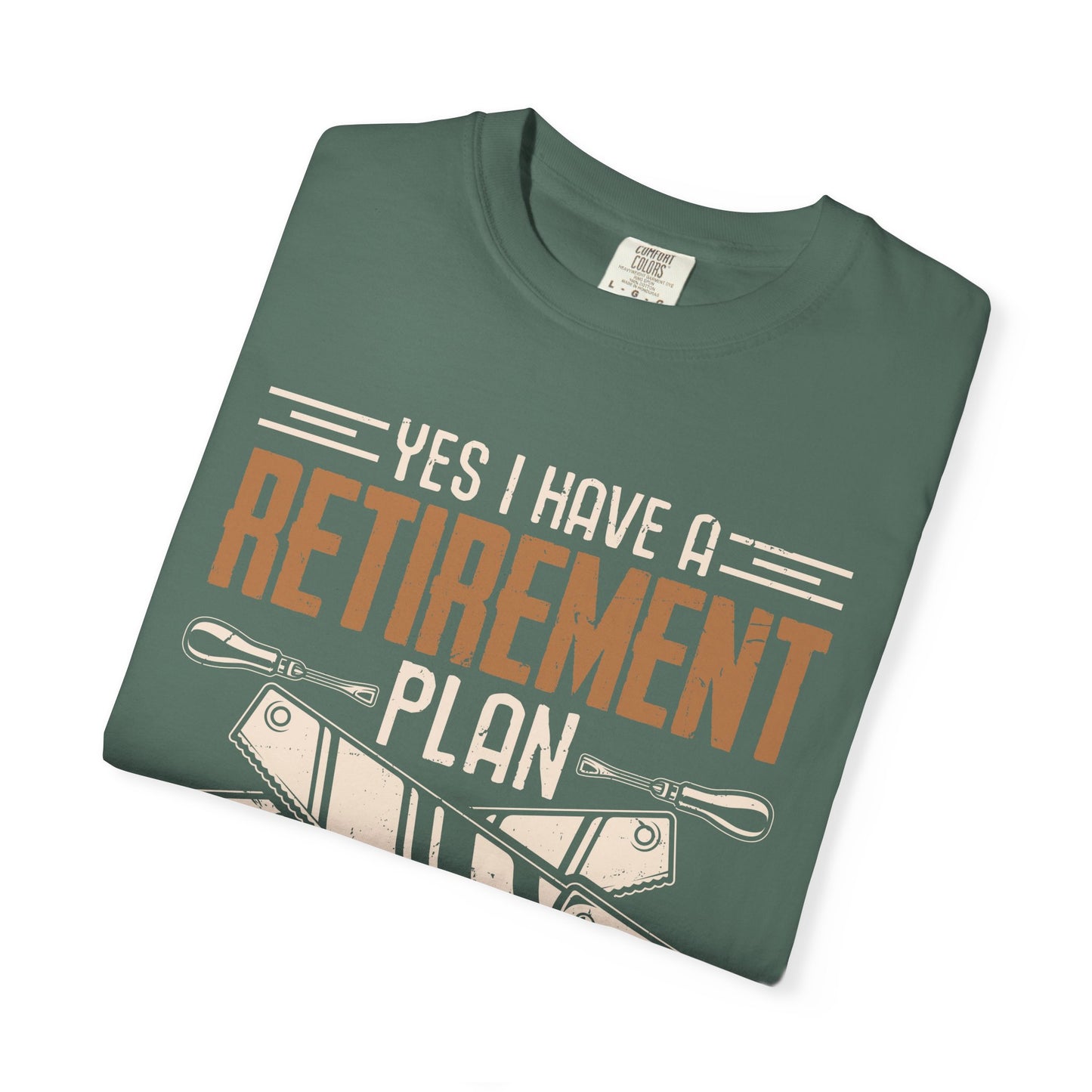 Retirement Plan Woodworking T-Shirt — I Plan On Woodworking Tee