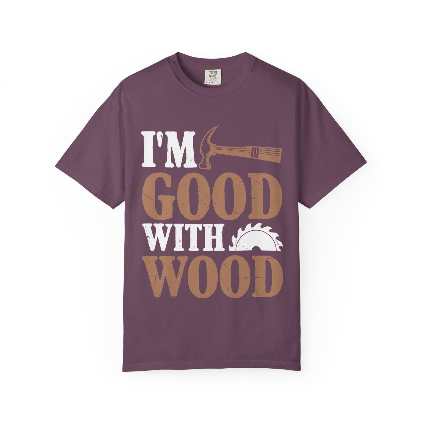 I'm Good With Wood T-Shirt — Funny Carpenter / Woodworker Tee