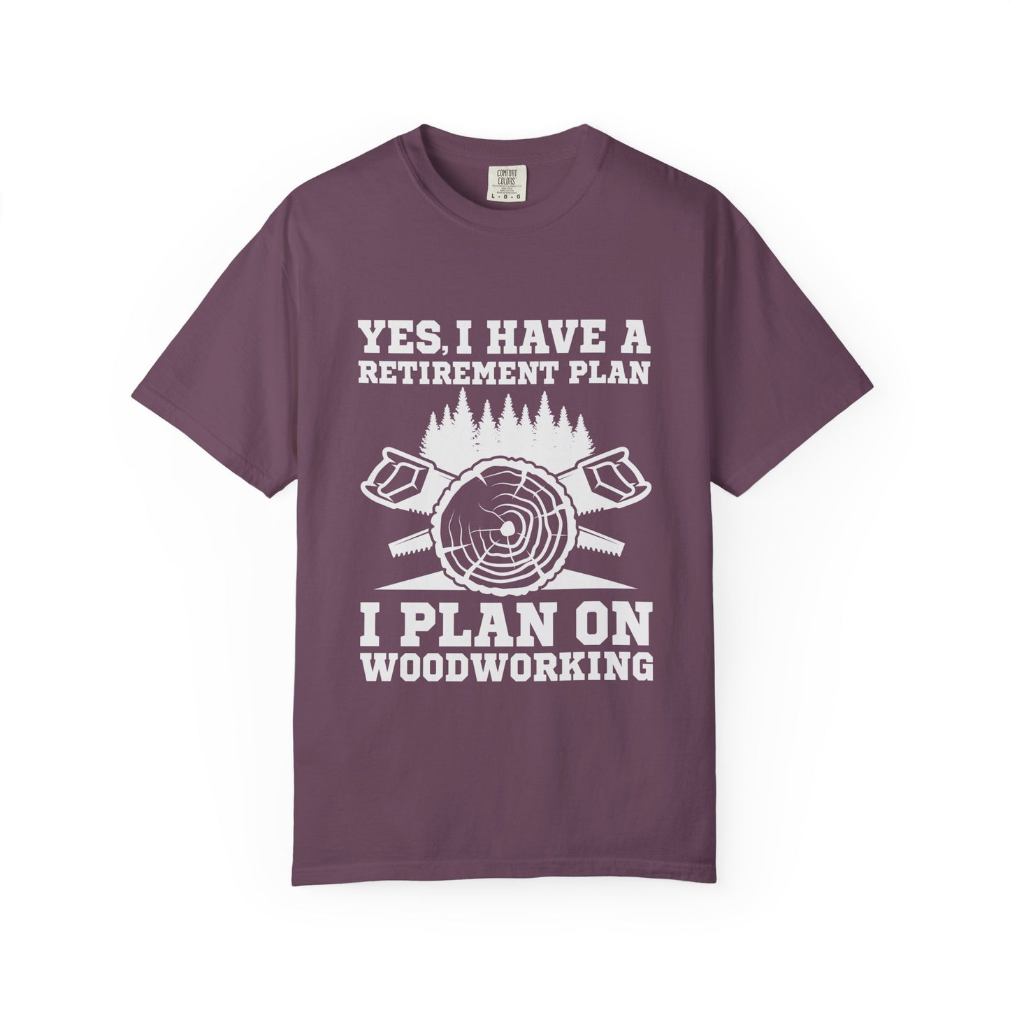 Woodworking Retirement T-Shirt – "Yes, I Have a Retirement Plan I Plan on Woodworking"