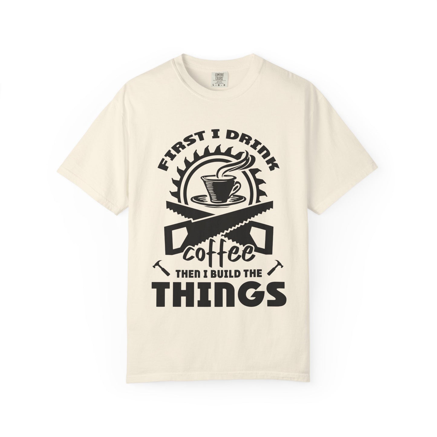 Coffee Then I Build The Things T-Shirt