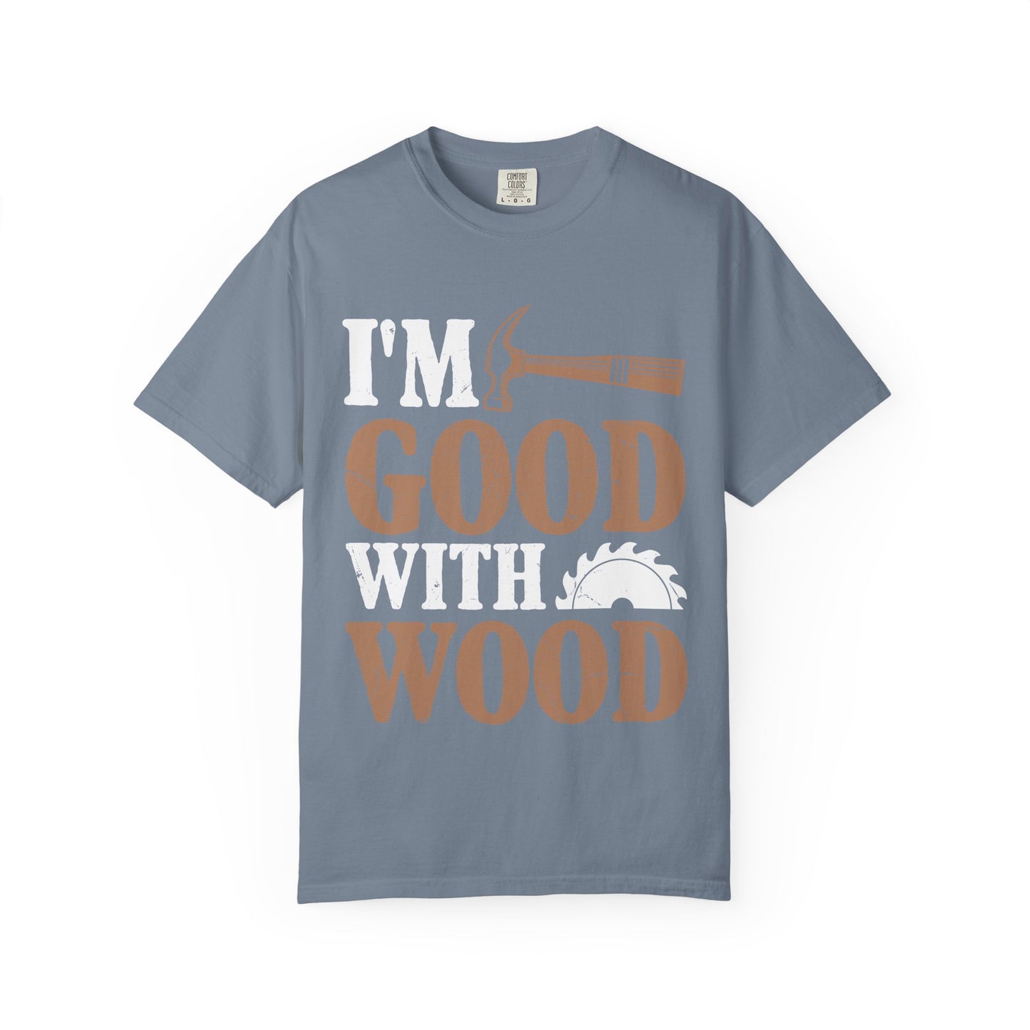 I'm Good With Wood T-Shirt — Funny Carpenter / Woodworker Tee