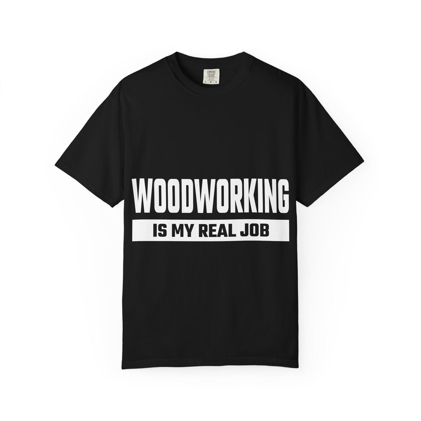 Woodworking Is My Real Job T-Shirt