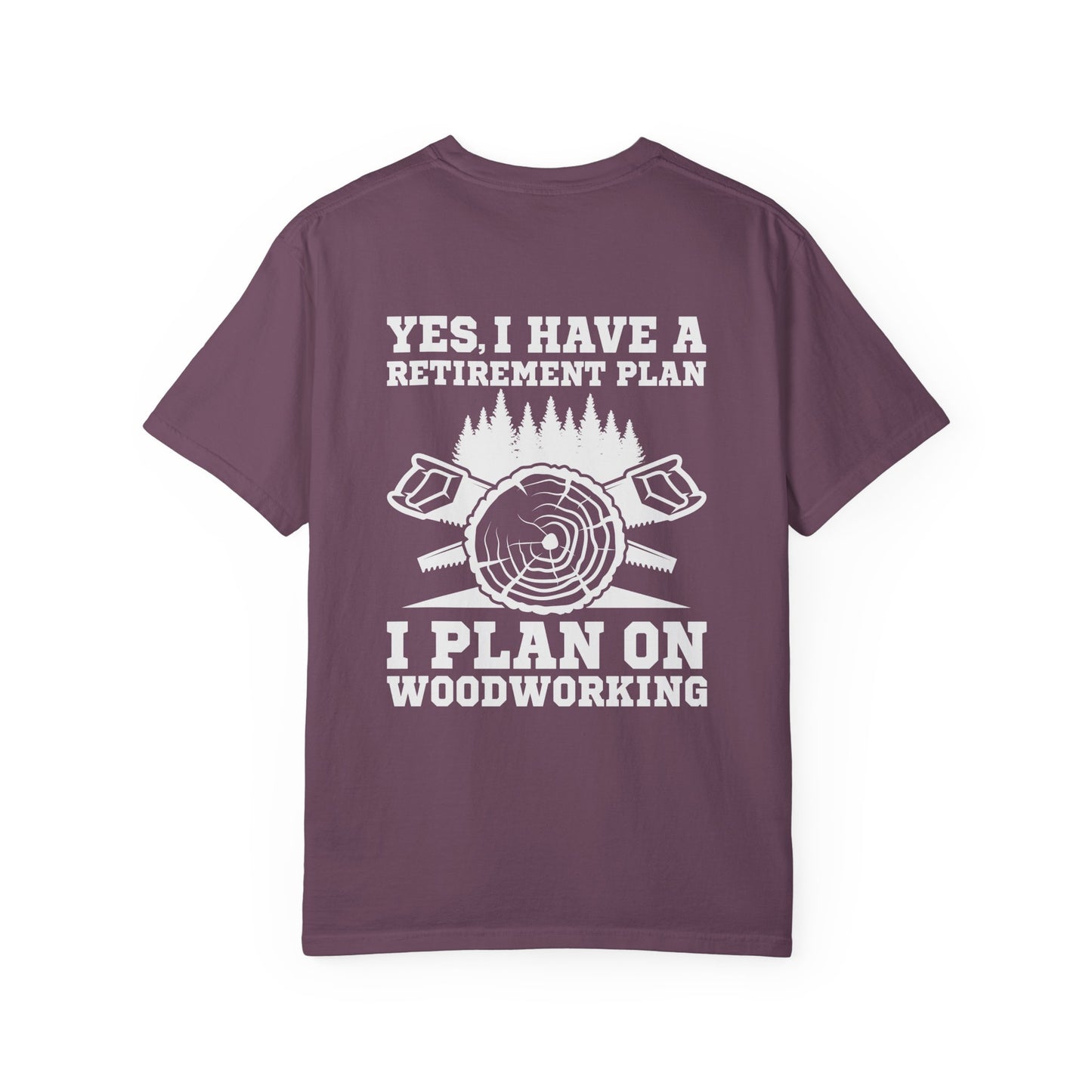 Woodworking T-Shirt — “Yes, I Have a Retirement Plan: I Plan on Woodworking” Graphic Tee
