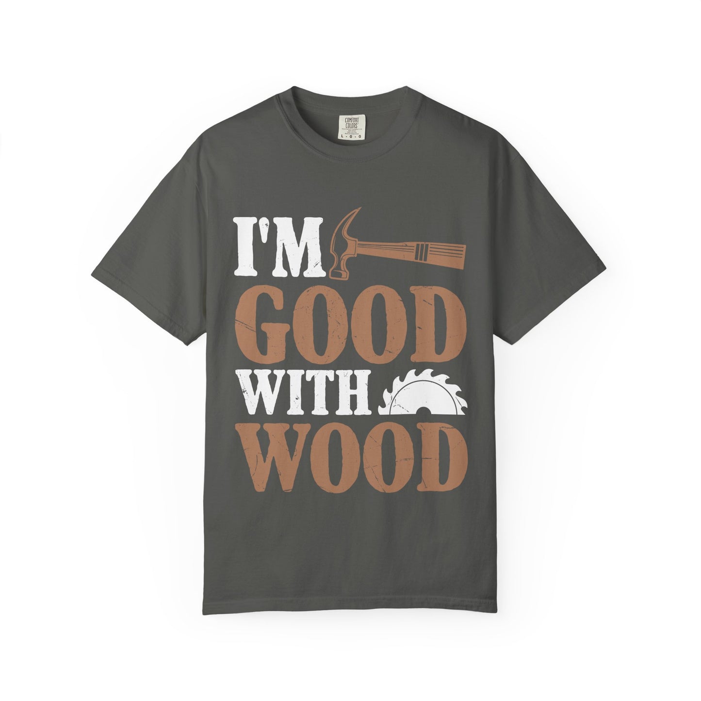 I'm Good With Wood T-Shirt — Funny Carpenter / Woodworker Tee