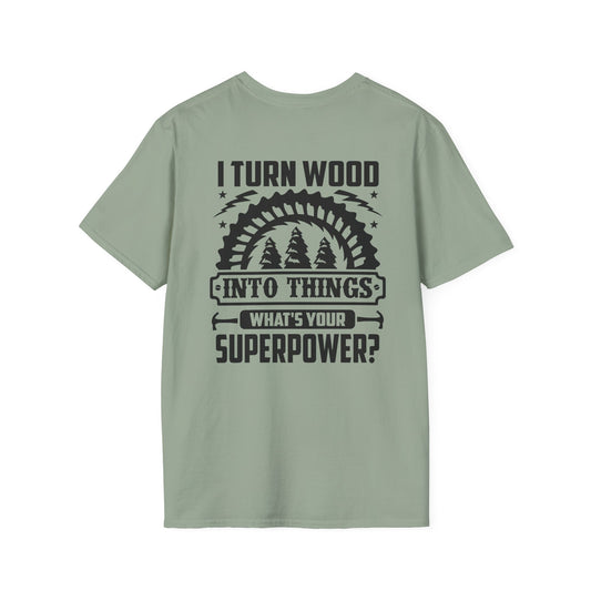 Ewing Woodworks I Turn Wood Into Things T-Shirt